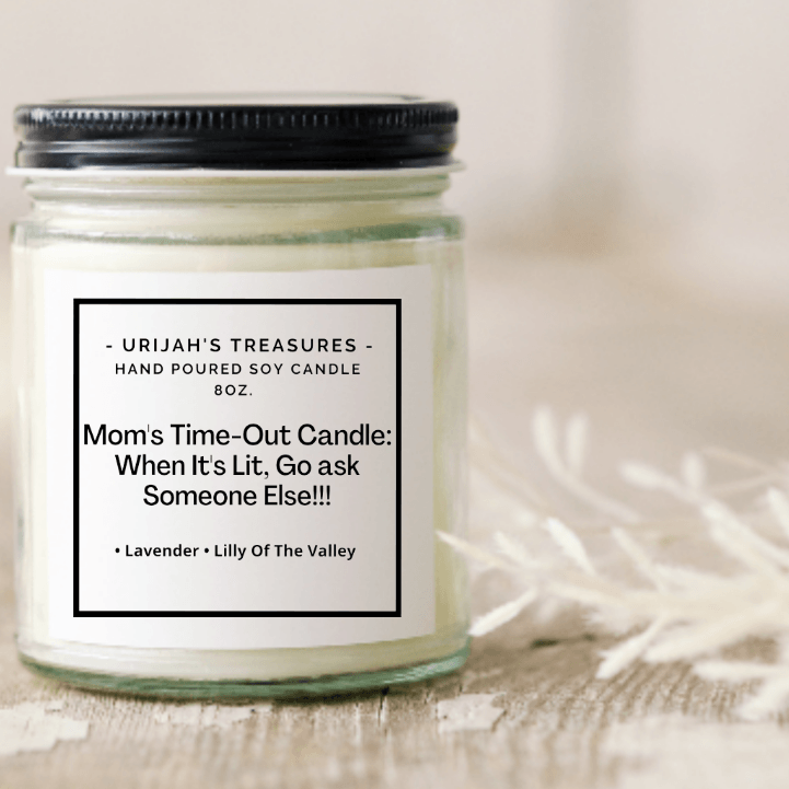 Mom's Time-Out Candle: When It's Lit, Go Ask Someone Else!!! - Urijah's  Treasures