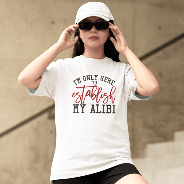 I'm Only Here To Establish My Alibi T-Shirt - Urijah's TreasuresUrijah's TreasuresTrue Crime