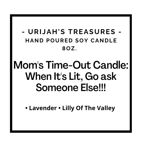 Mom's Time-Out Candle: When It's Lit, Go Ask Someone Else!!! - Urijah's TreasuresUrijah's TreasurescandleNew Arrivals