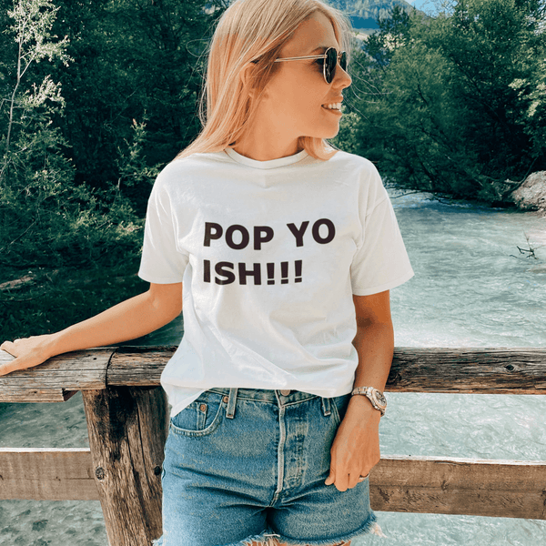 Pop Yo Ish T-Shirt - Urijah's TreasuresUrijah's TreasuresBlack And White