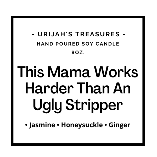 This Mama Works Harder Than An Ugly Stripper Candle - Urijah's TreasuresUrijah's Treasurescandle